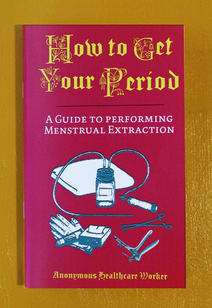 How to Get Your Period: A Guide to Menstrual Extraction Zine