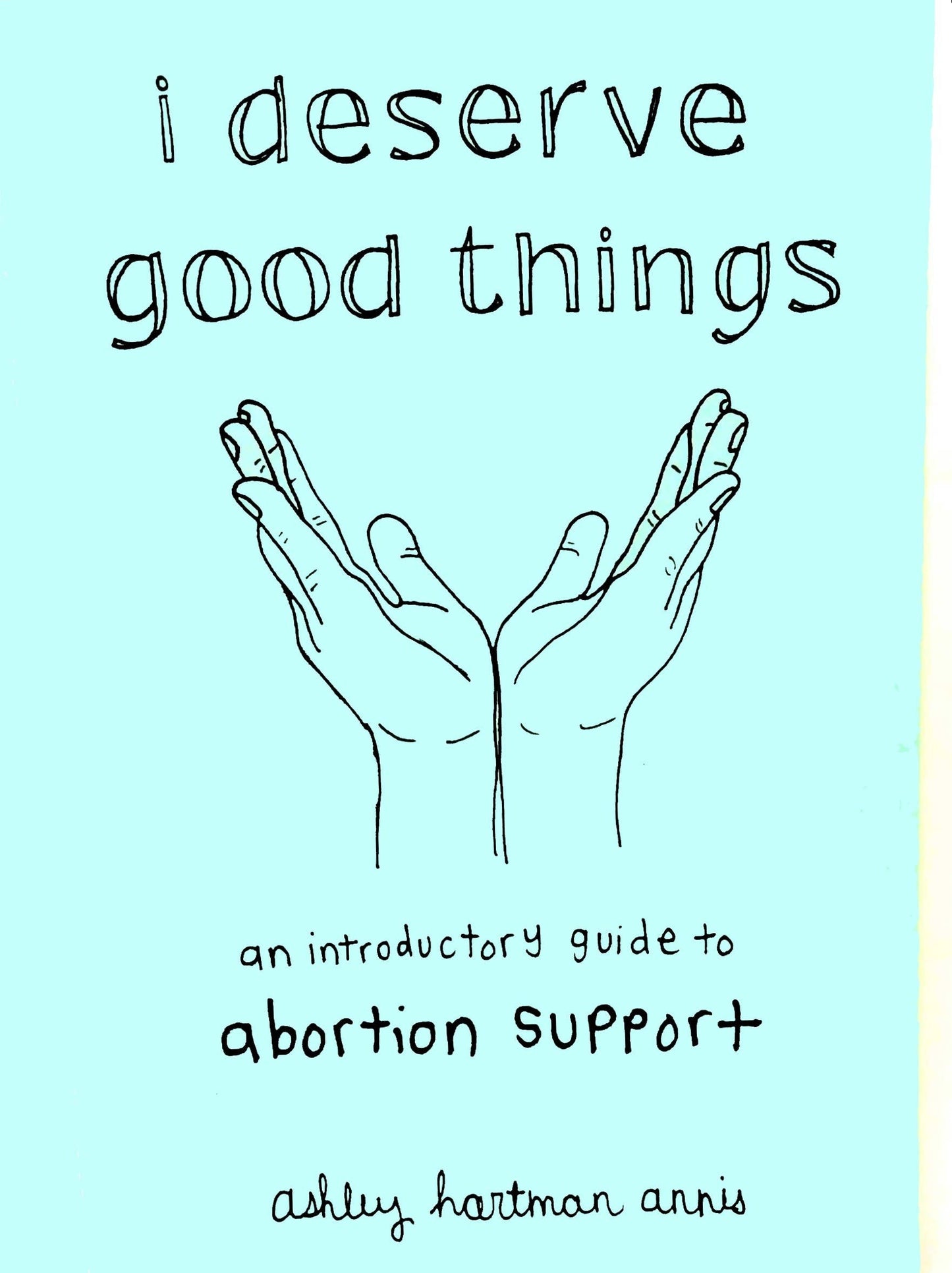 I Deserve Good Things: Guide to Abortion Support (Zine)