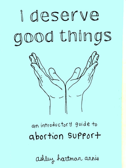 I Deserve Good Things: Guide to Abortion Support (Zine)