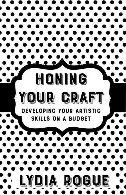 Honing Your Craft: Artistic Skills on a Budget (Zine)