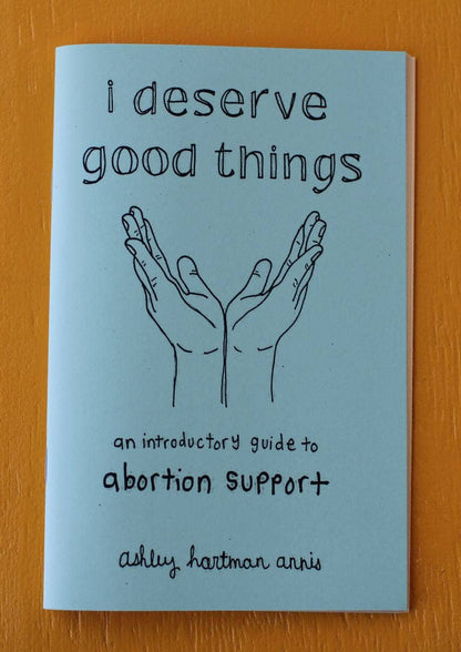 I Deserve Good Things: Guide to Abortion Support (Zine)