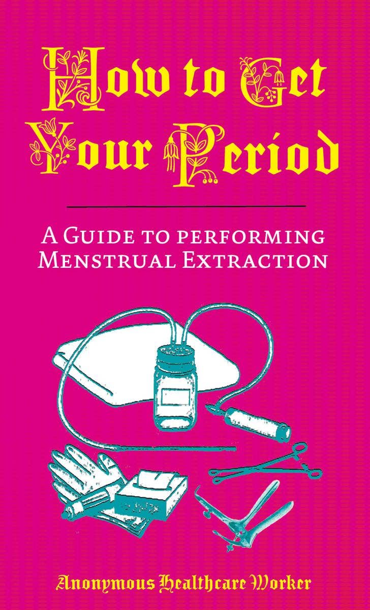 How to Get Your Period: A Guide to Menstrual Extraction Zine