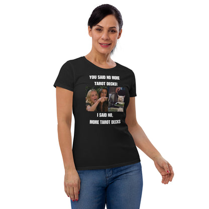 You Said No More Tarot Decks! Shirt